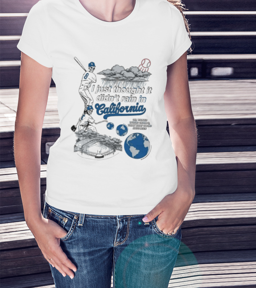 LA Dodgers 8 I Just Thought It Didn't Rain In California Rain Cloud Baseball Player Earth T-Shirt