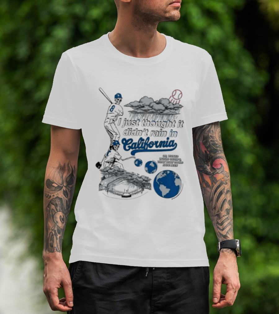 LA Dodgers 8 I Just Thought It Didn't Rain In California Rain Cloud Baseball Player Earth T-Shirt