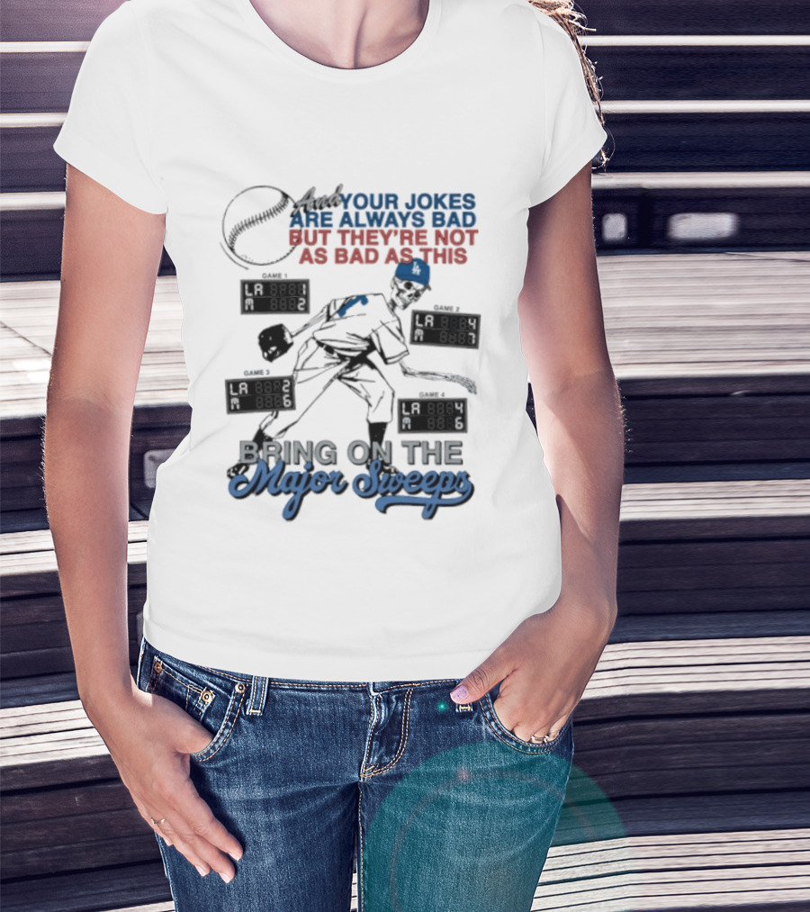 LA Dodgers Skeleton Your Jokes Are Always Bad Bring On The Major Sweeps T-Shirt