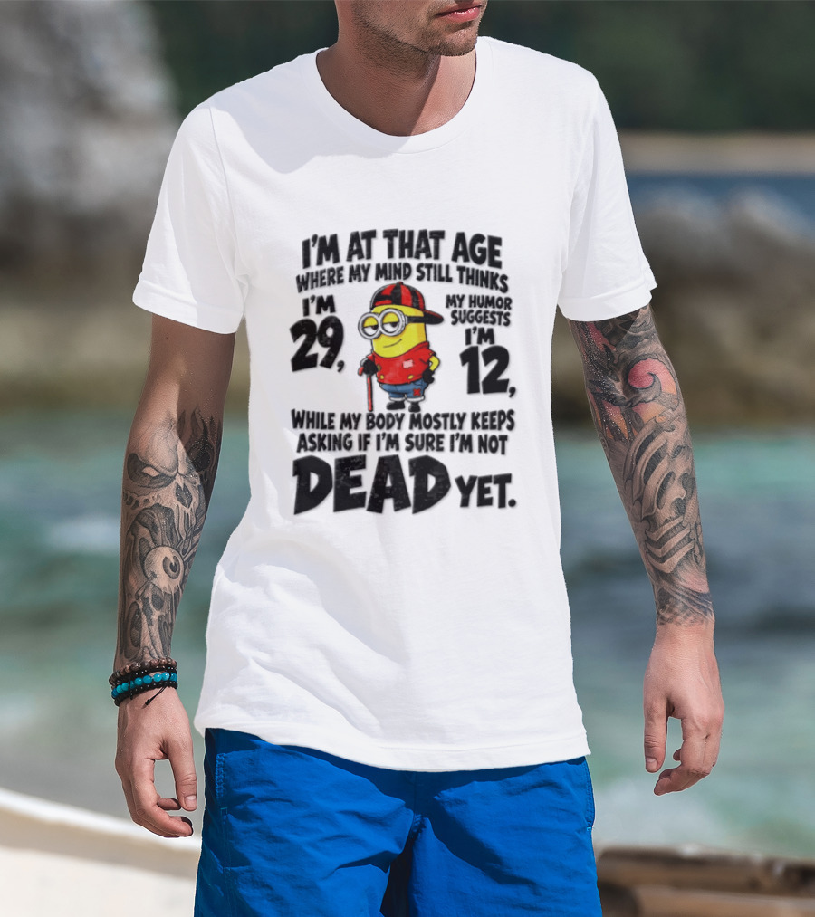Minion Humor Age 29 With Humor Of 12 Not Dead Yet T-Shirt