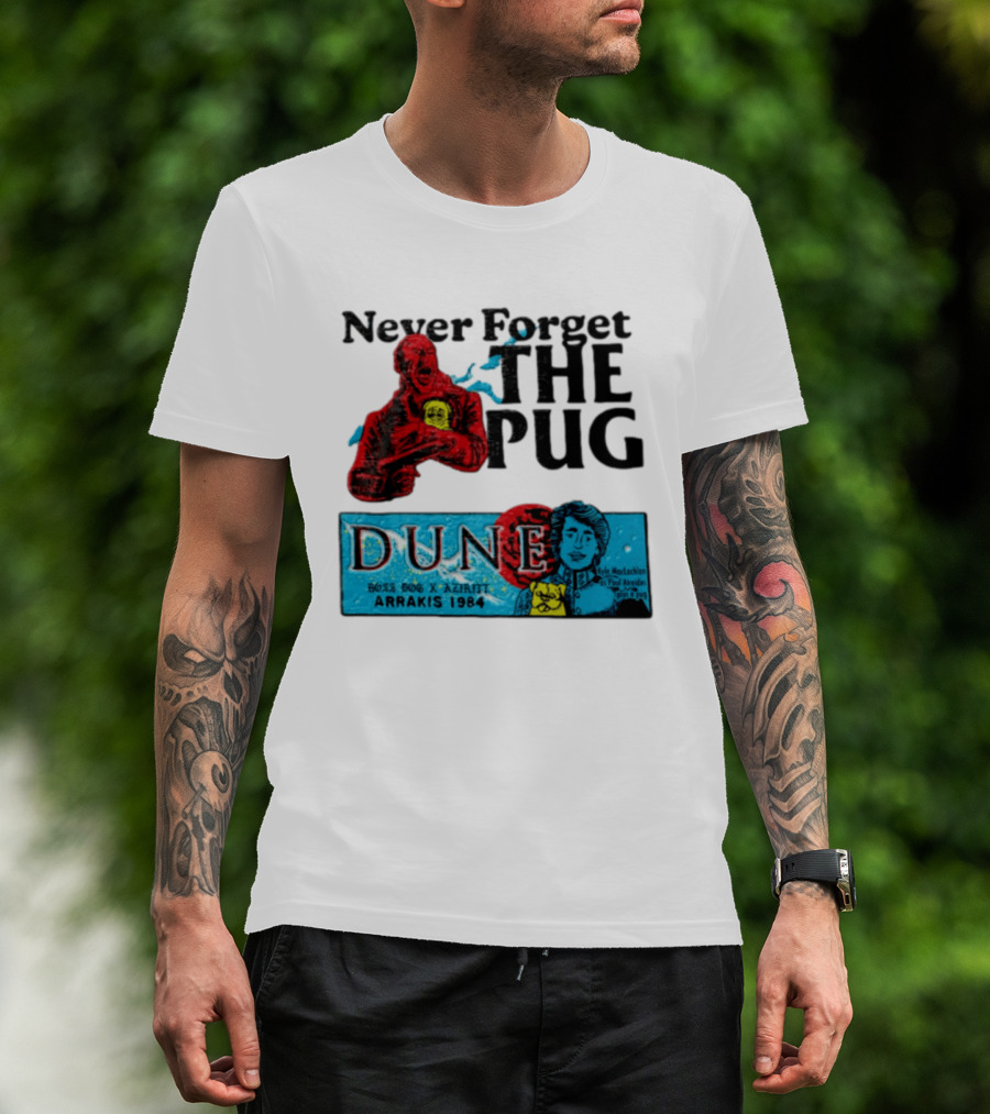Never Forget The Pug Dune 1984 Arrakis Kyle MacLachlan Paul Atreides Patrick Stewart Gurney Halleck T-Shirt