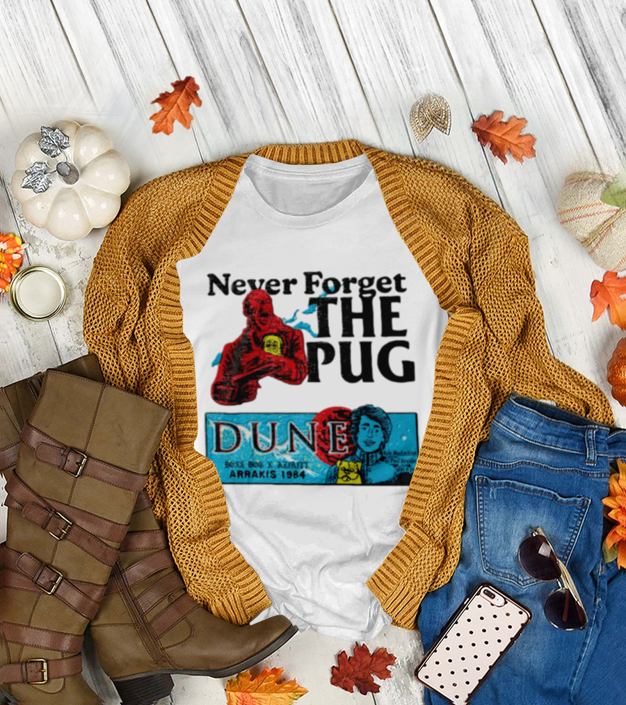Never Forget The Pug Dune 1984 Arrakis Kyle MacLachlan Paul Atreides Patrick Stewart Gurney Halleck T-Shirt