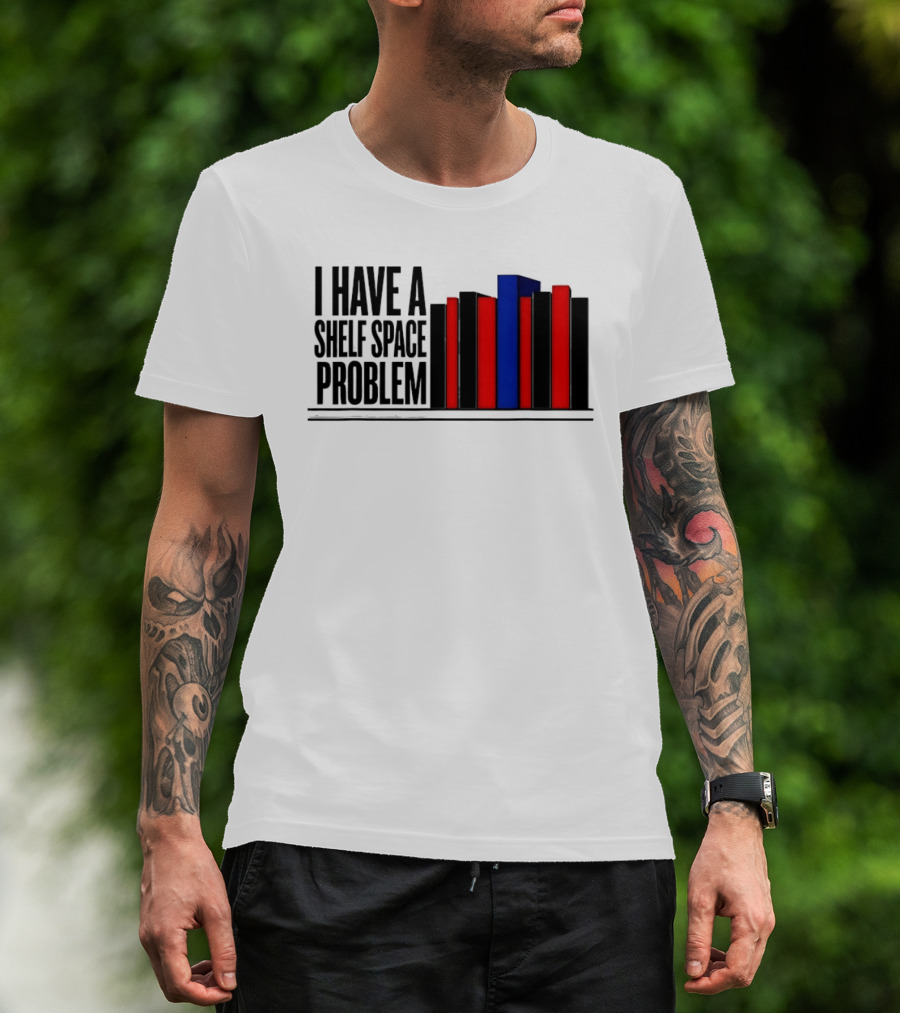I Have A Shelf Space Problem Book Lover Red And Blue Book Stack T-Shirt