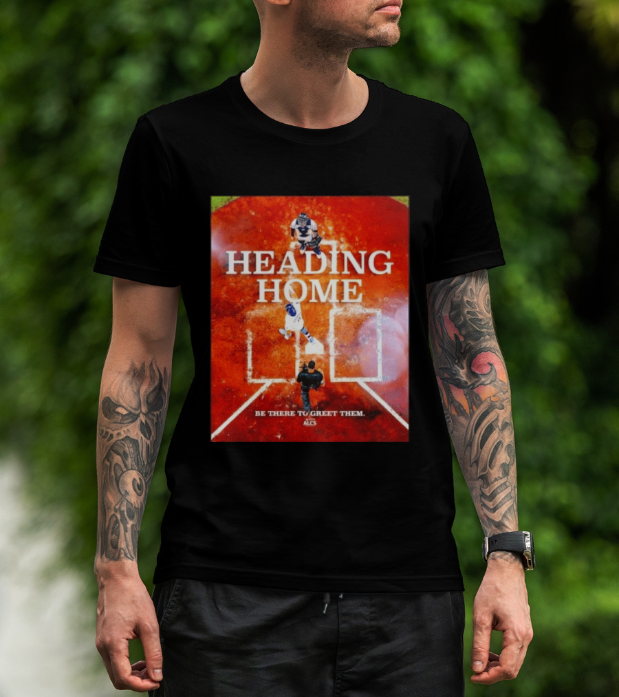 Heading Home 2024 ALCS Be There To Greet Them T-Shirt