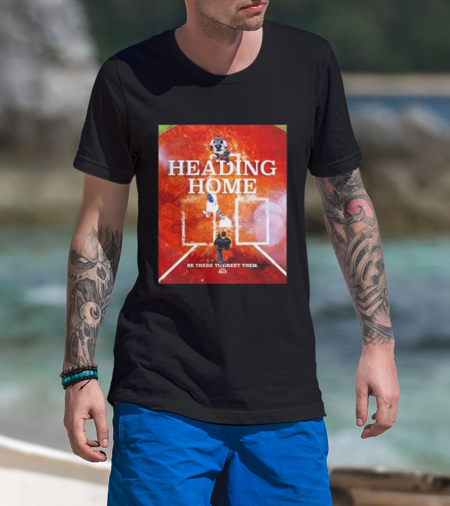 Heading Home 2024 ALCS Be There To Greet Them T-Shirt