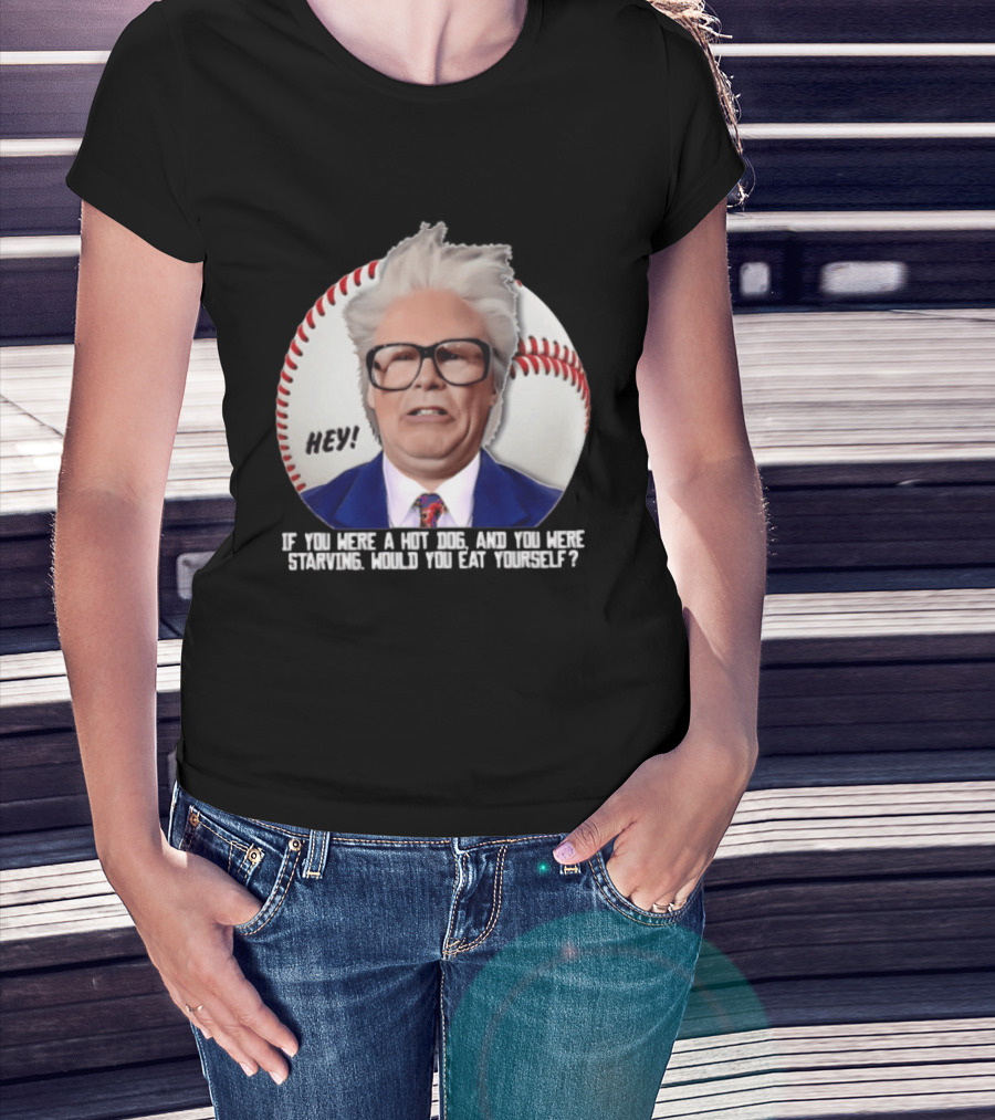Hey If You Were A Hot Dog And You Were Starving Will Ferrell T-Shirt