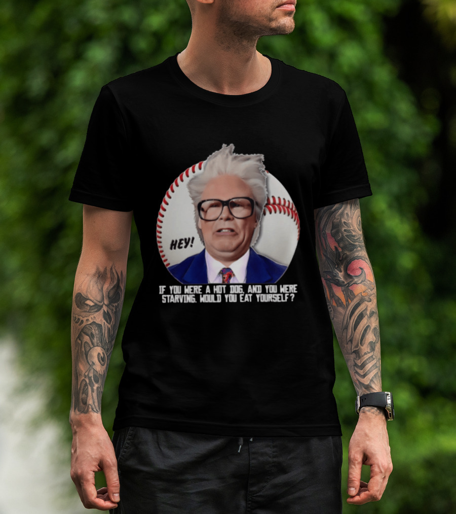 Hey If You Were A Hot Dog And You Were Starving Will Ferrell T-Shirt