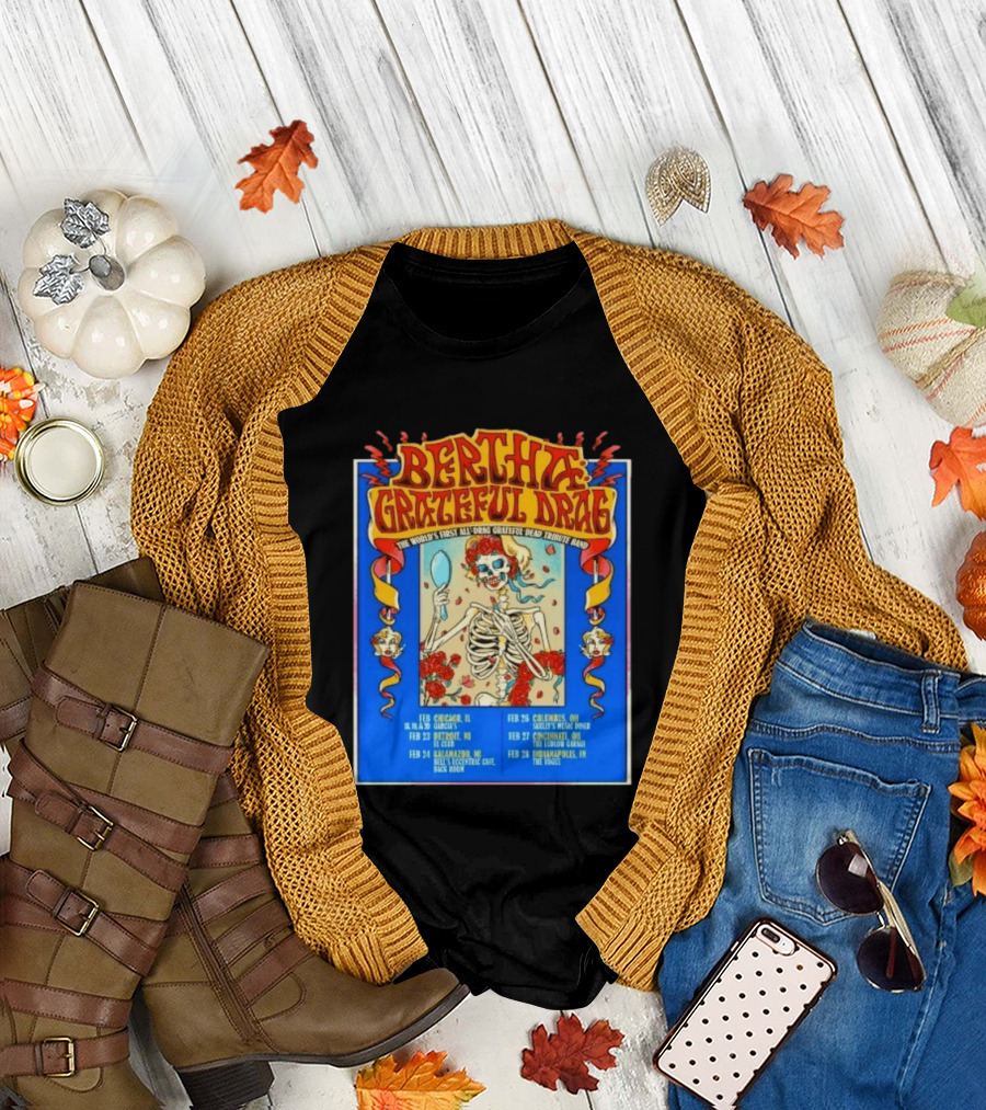 Bertha Grateful Drag The World's First All Drag Grateful Dead Tribute Band Tour Dates T-Shirt