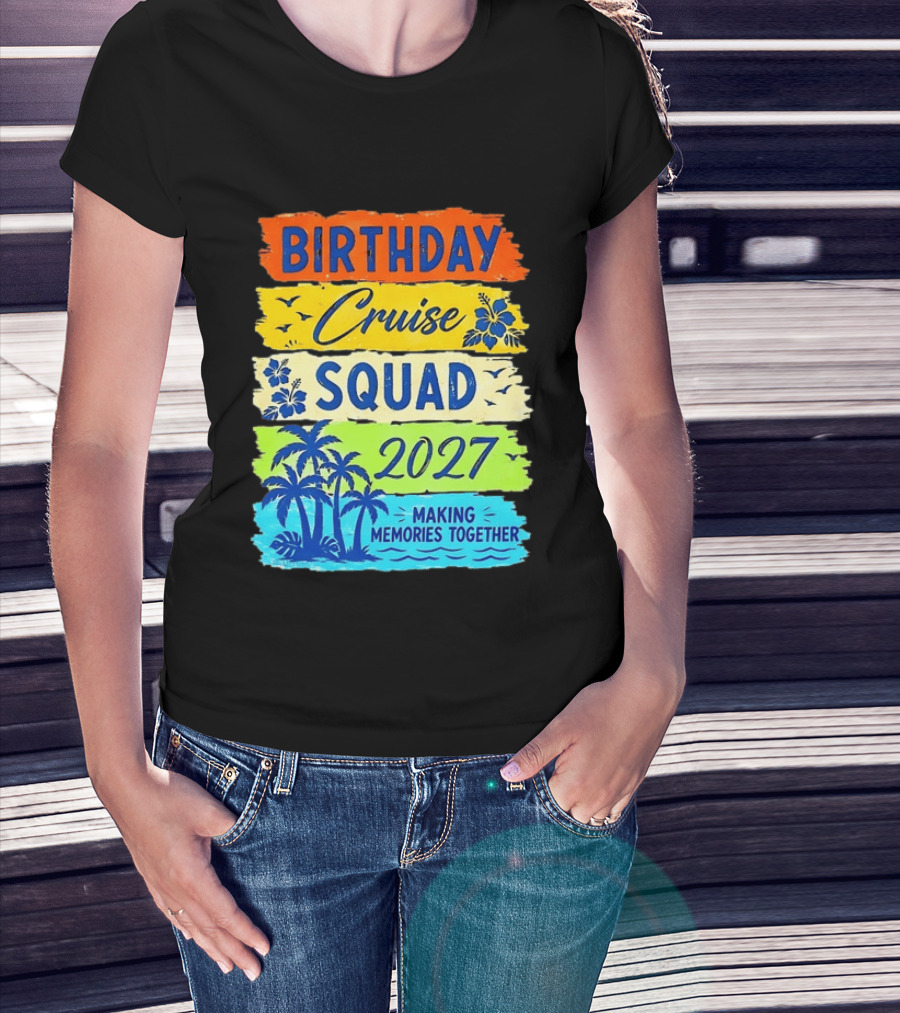Birthday Cruise Squad 2027 Making Memories Together Tropical Adventure T-Shirt