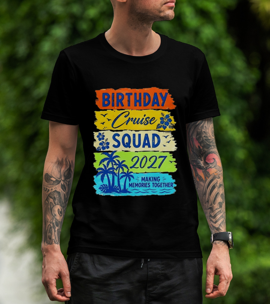Birthday Cruise Squad 2027 Making Memories Together Tropical Adventure T-Shirt