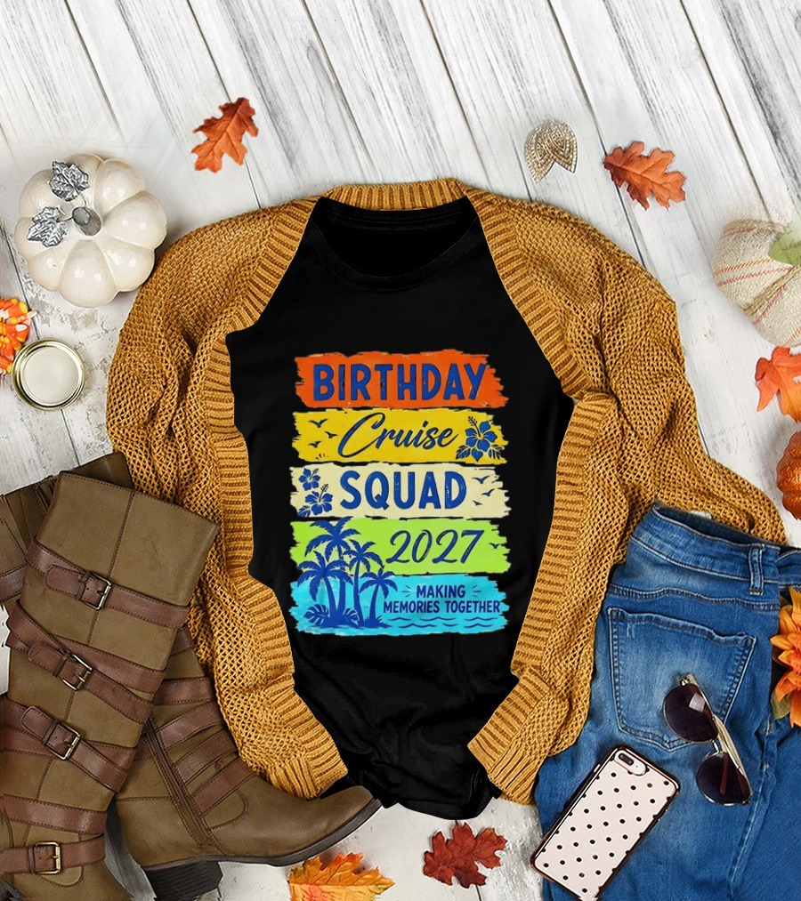 Birthday Cruise Squad 2027 Making Memories Together Tropical Adventure T-Shirt