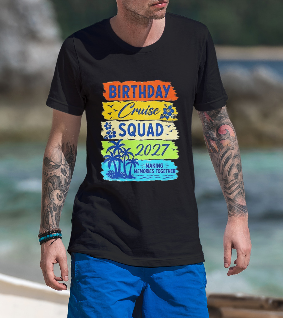 Birthday Cruise Squad 2027 Making Memories Together Tropical Adventure T-Shirt