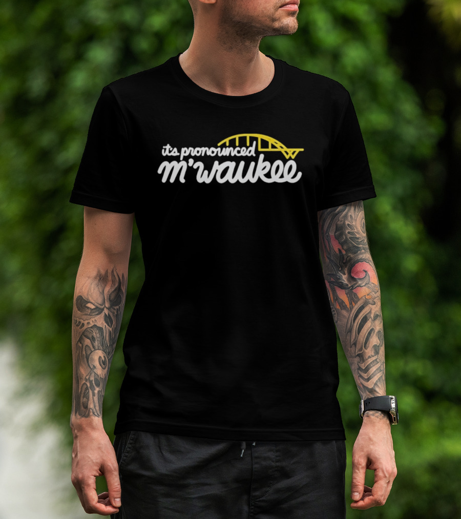 It's Pronounced M'waukee Milwaukee City Bridge T-Shirt