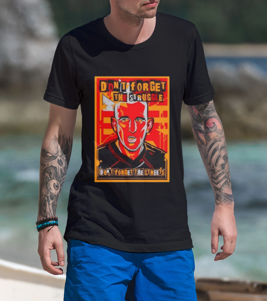 Don't Forget The Struggle Streets T-Shirt