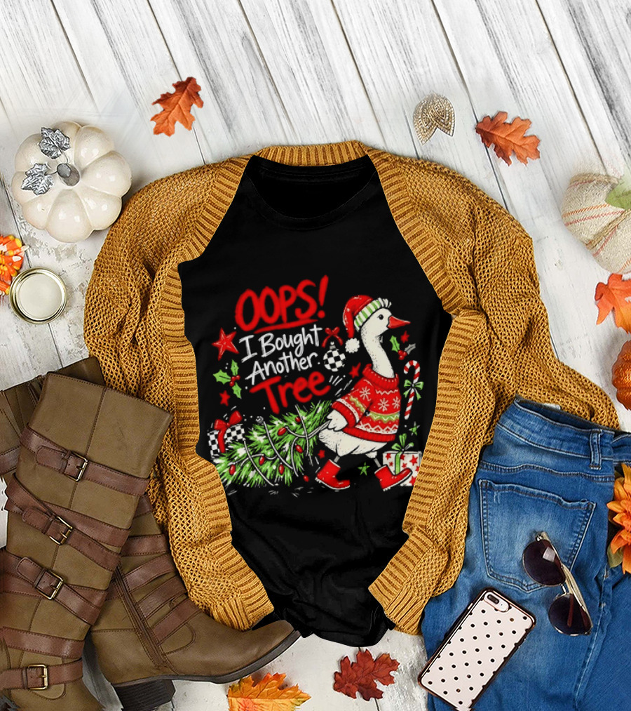 Oops I Bought Another Tree Christmas Goose Holiday Sweater T-Shirt