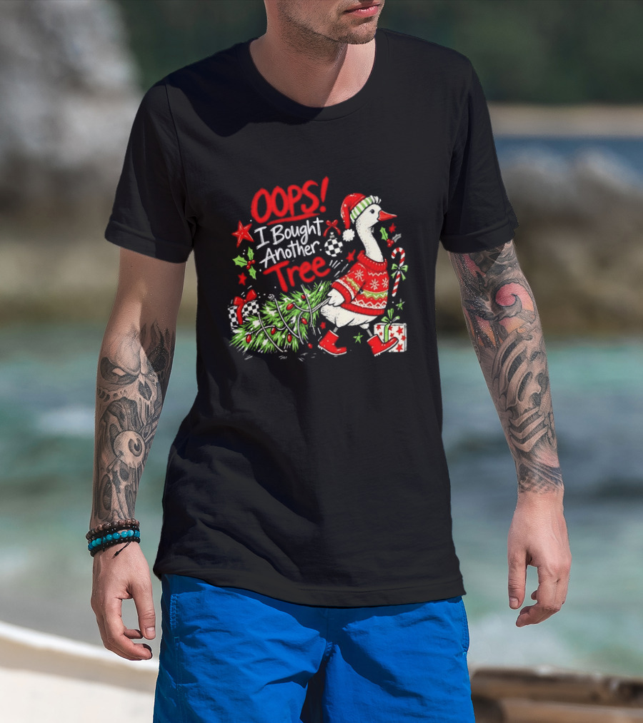 Oops I Bought Another Tree Christmas Goose Holiday Sweater T-Shirt