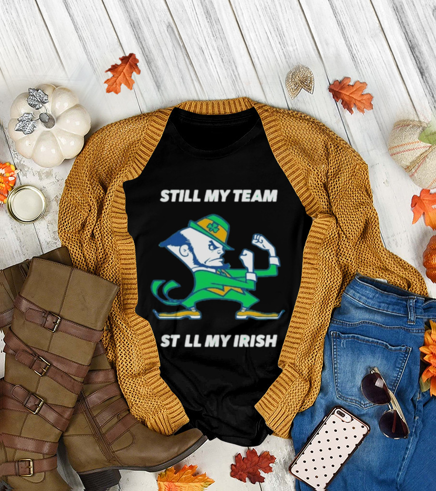 Notre Dame Fighting Irish Still My Team Still My Irish T-Shirt