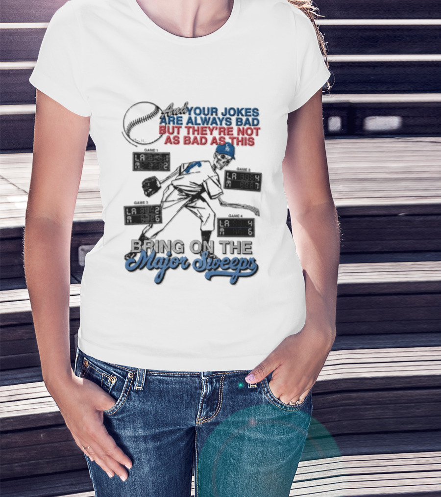 Los Angeles Dodgers Bring On The Major Sweeps Your Jokes Are Always Bad But They're Not As Bad As This Skeleton Baseball T-Shirt