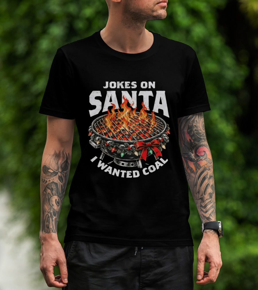 Jokes On Santa I Wanted Coal Christmas Grill Fire T-Shirt