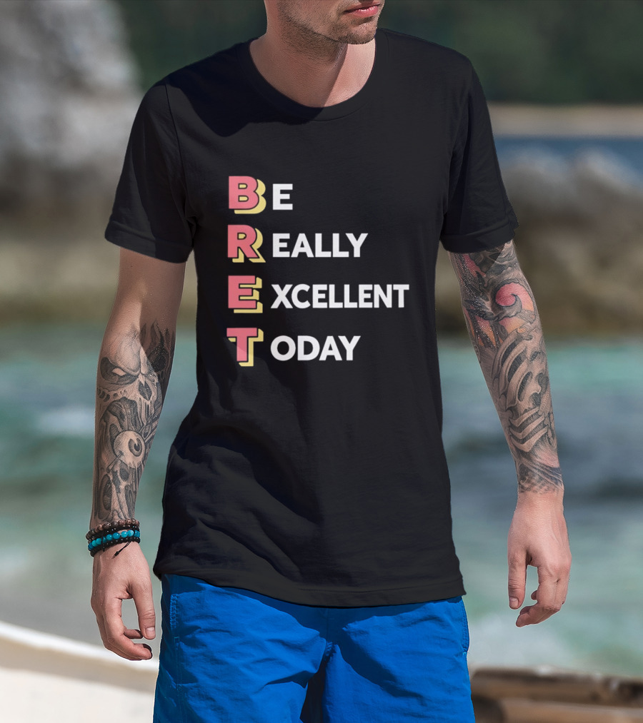 Be Really Excellent Today Positive Vibes T-Shirt