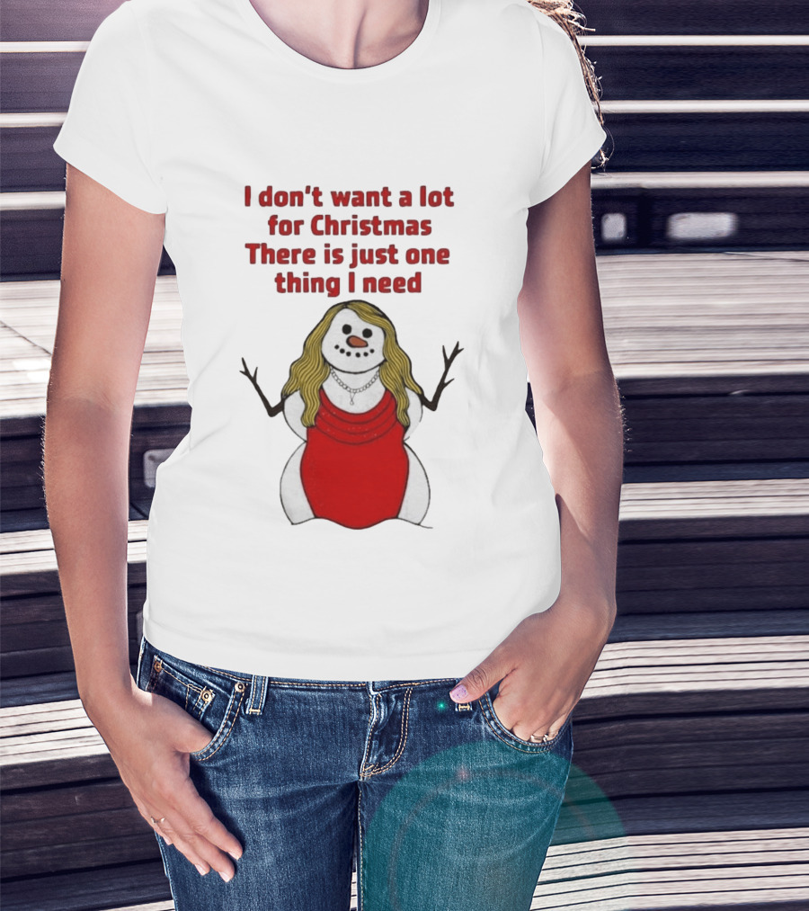 I Don't Want A Lot For Christmas There Is Just One Thing I Need Snow Woman Red Dress T-Shirt