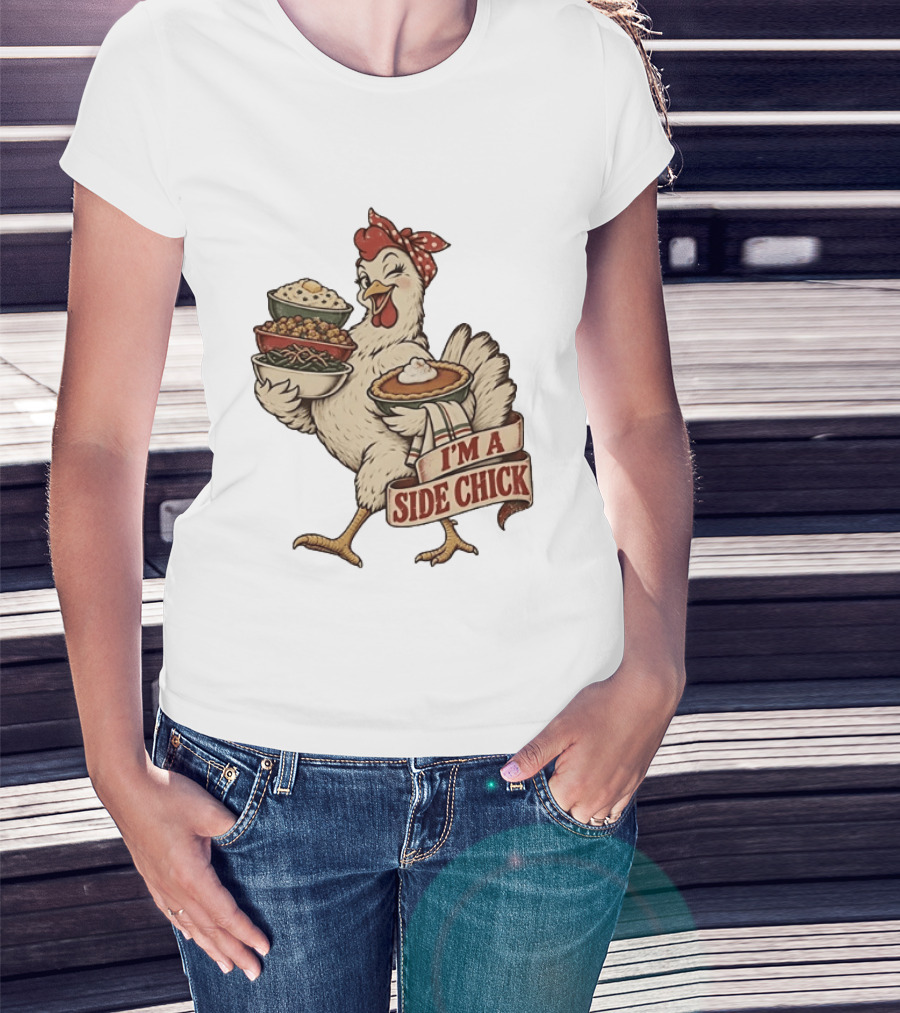 I'm A Side Chick With Thanksgiving Sides Chicken T-Shirt