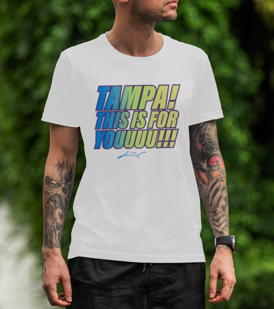Tampa This Is For You Tom Brady Tampa This Is For Youuu T-Shirt