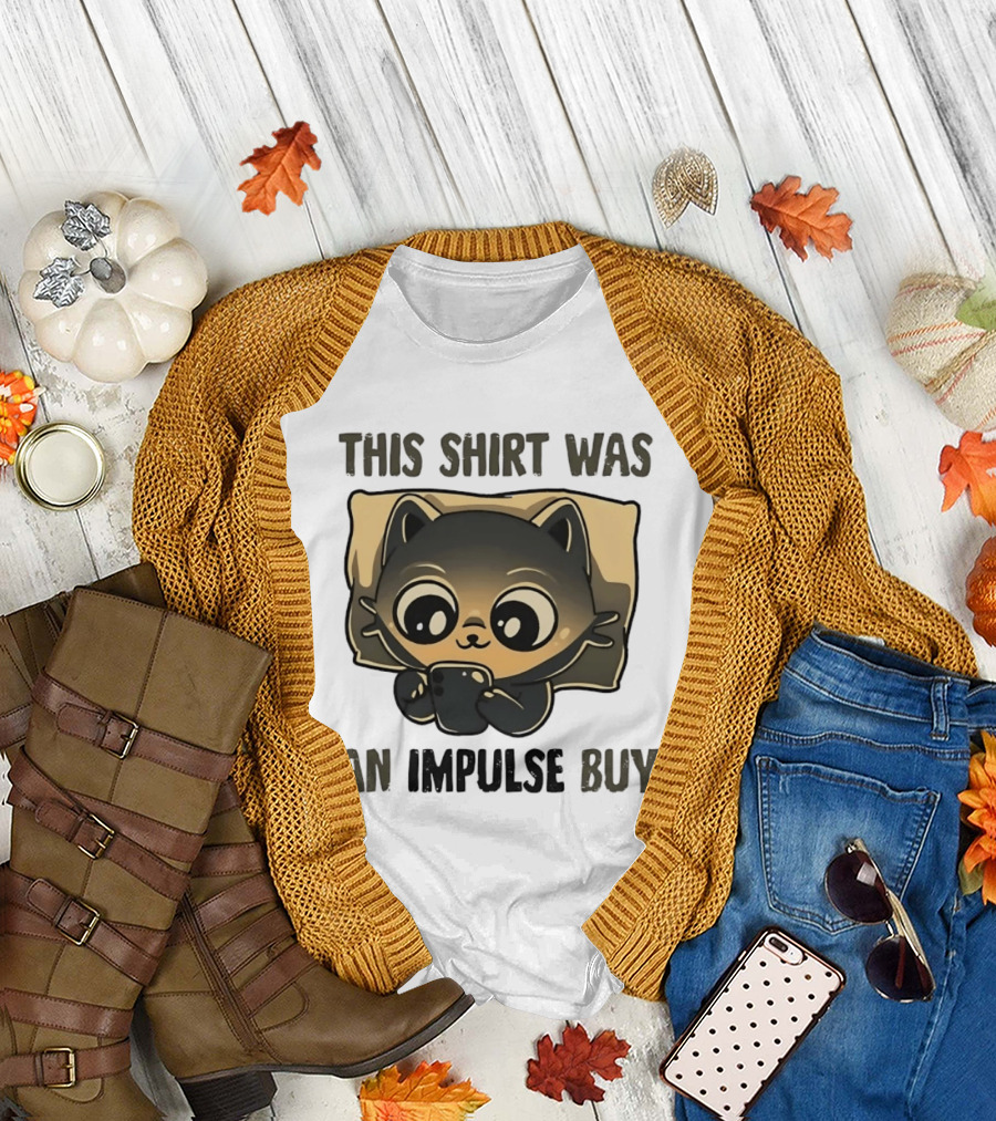 This Was An Impulse Buy With Cat Image T-Shirt