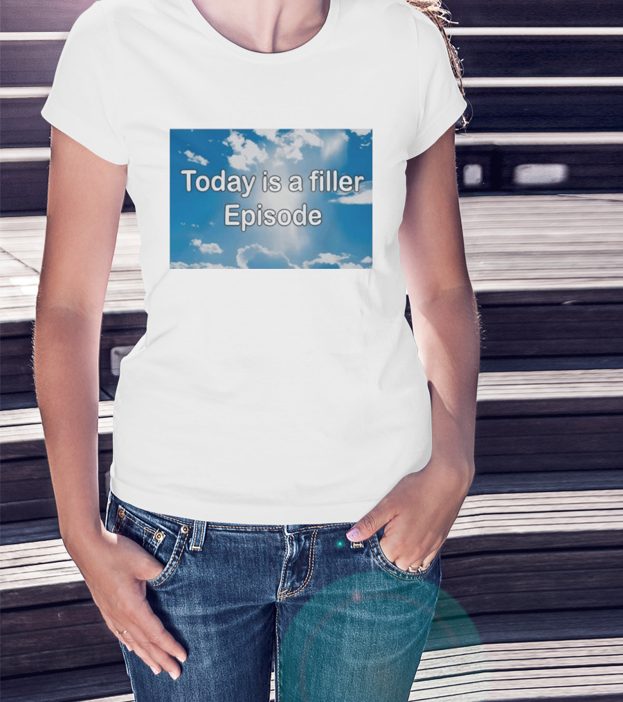 Today Is A Filler Episode Cloudy Sky T-Shirt