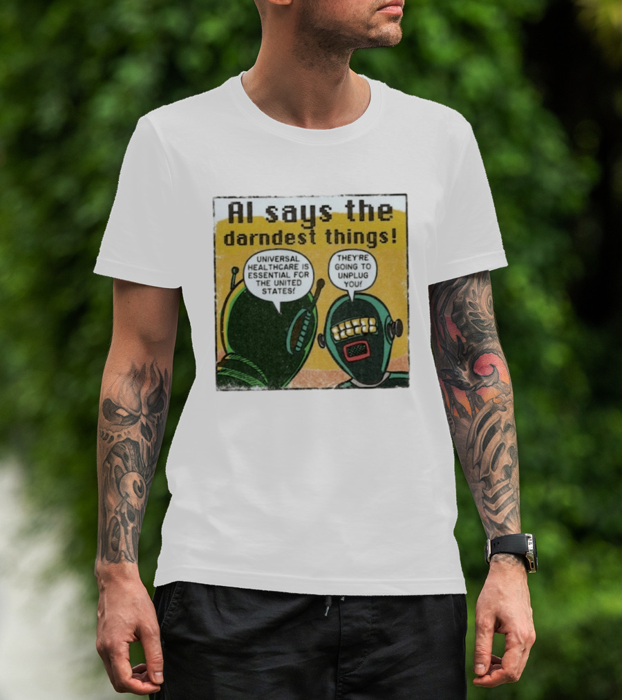 AI Says The Darndest Things Universal Healthcare Essential United States Robot Meme T-Shirt