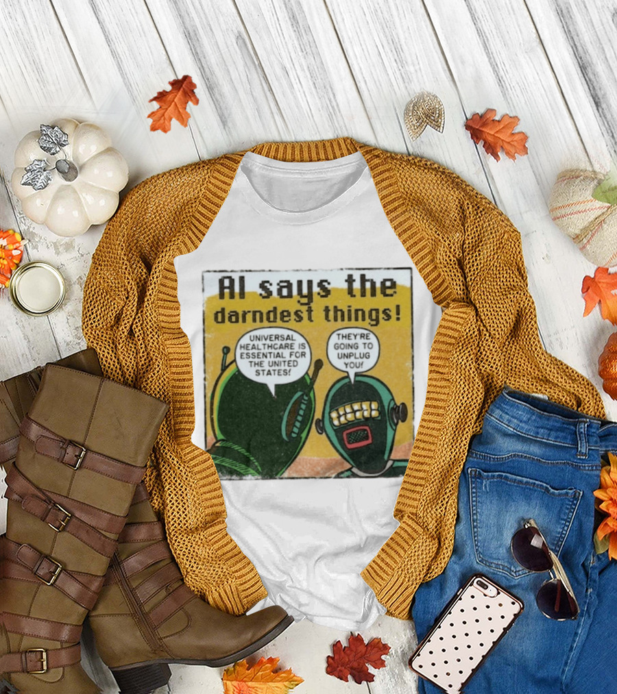 AI Says The Darndest Things Universal Healthcare Essential United States Robot Meme T-Shirt