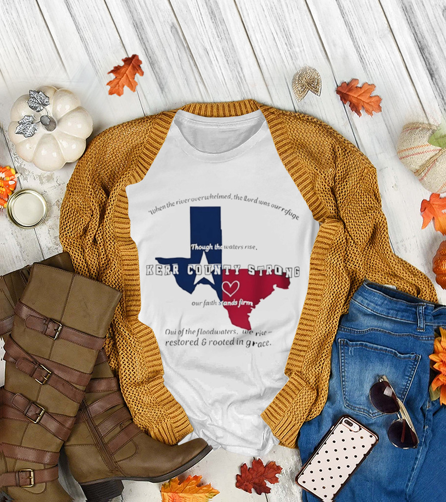 Kerr County Strong Texas Faith Flood Relief Restored Rooted In Grace T-Shirt