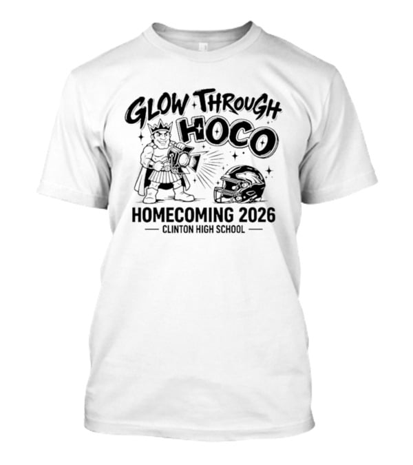 Glow Through Hoco Homecoming 2026 Clinton High School T-Shirt
