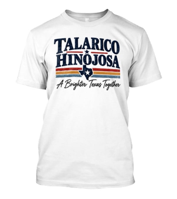 Talarico Hinojosa A Brighter Texas Together Texas Map Star Stripes T-Shirt
