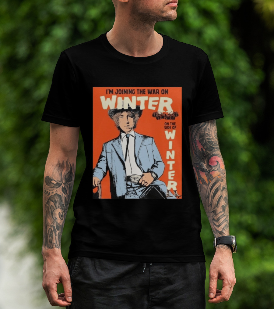 I'm Joining The War On Winter On The Side Of Winter Cameron Winter T-Shirt