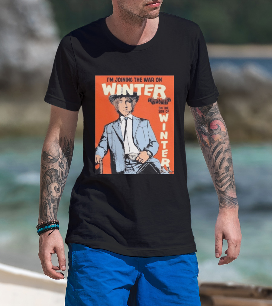 I'm Joining The War On Winter On The Side Of Winter Cameron Winter T-Shirt