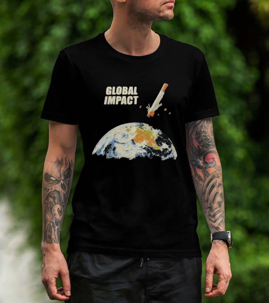 Global Impact Tobacco Killed Over Four Million People Last Year Earth Cigarette T-Shirt