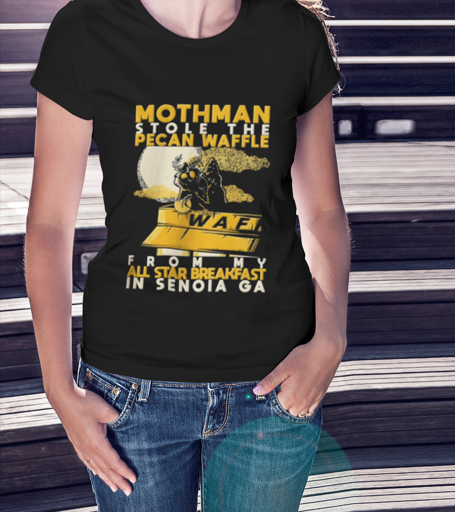 Mothman Stole The Pecan Waffle From My All Star Breakfast In Senoia Ga T-Shirt