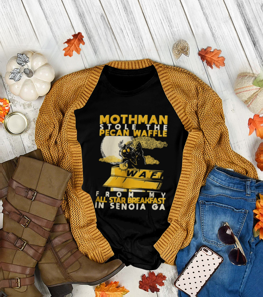 Mothman Stole The Pecan Waffle From My All Star Breakfast In Senoia Ga T-Shirt