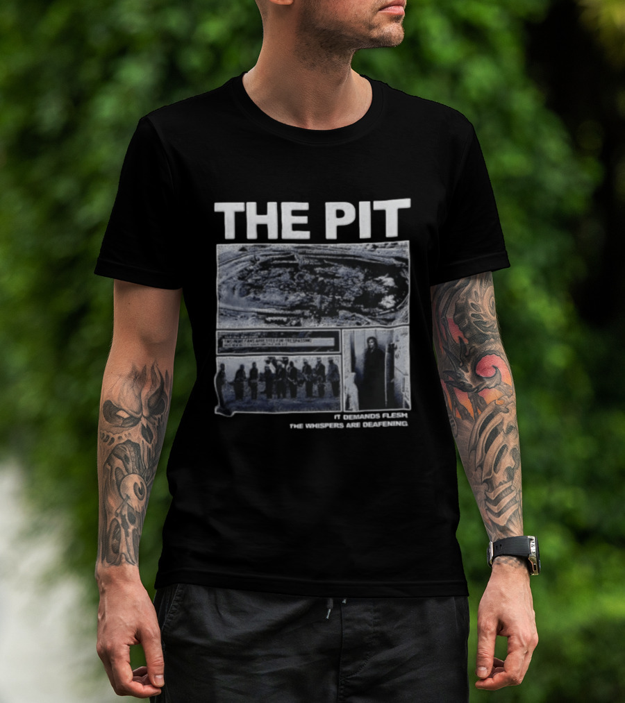 The Pit It Demands Flesh The Whispers Are Deafening T-Shirt