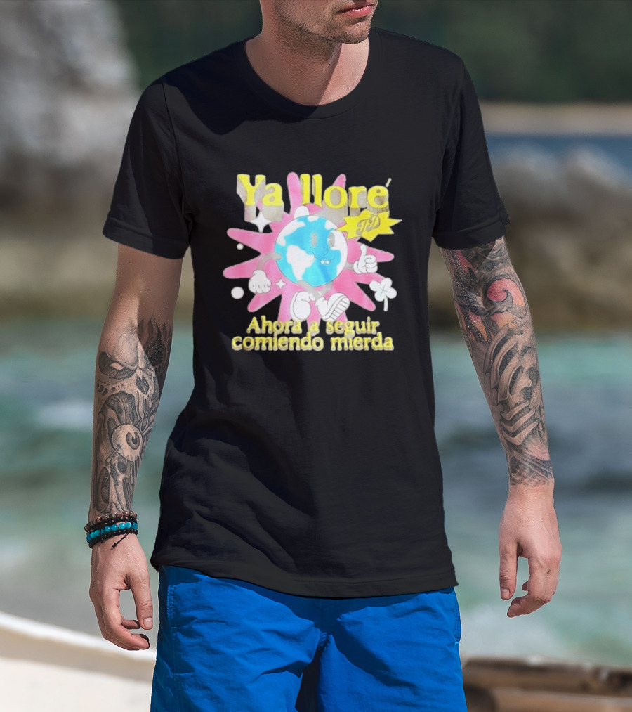 Ya Llore Ahora A Seguir Comiendo Mierda Planeta Estrella T-Shirt