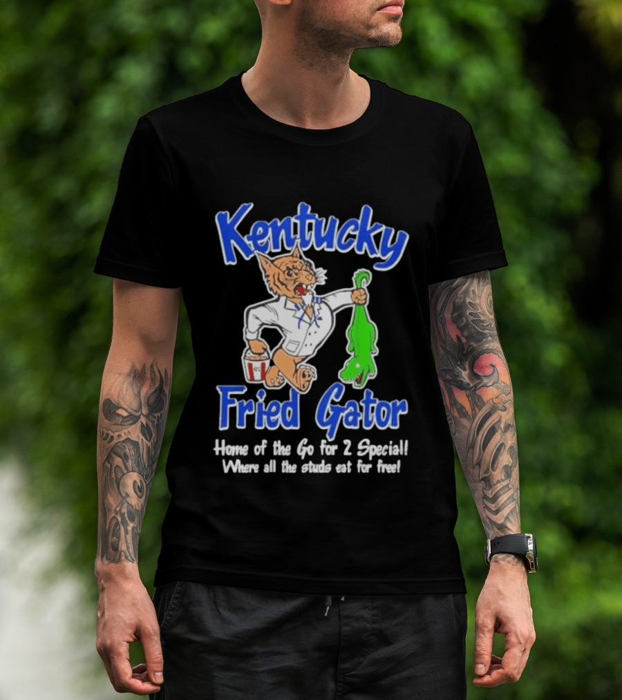 Kentucky Fried Gator Home Of The Go For 2 Special Where All The Studs Eat For Free T-Shirt