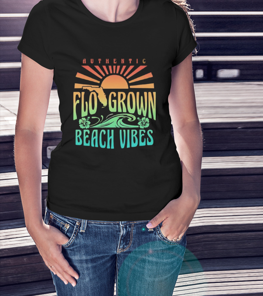 Authentic Flo Grown Beach Vibes Florida Sunshine Surf Flowers Waves T-Shirt