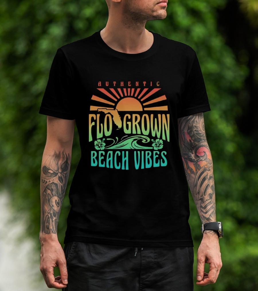 Authentic Flo Grown Beach Vibes Florida Sunshine Surf Flowers Waves T-Shirt