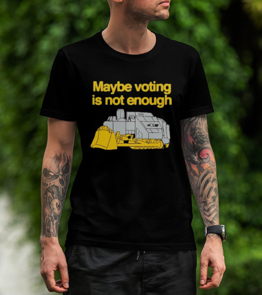 Maybe Voting Is Not Enough Killdozer Marvin Heemeyer T-Shirt