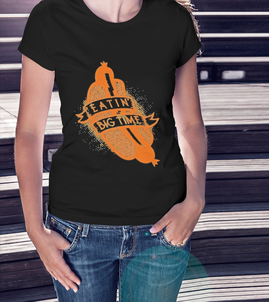 Eatin' Big Time Hot Dog Sausage Foodie Eating T-Shirt