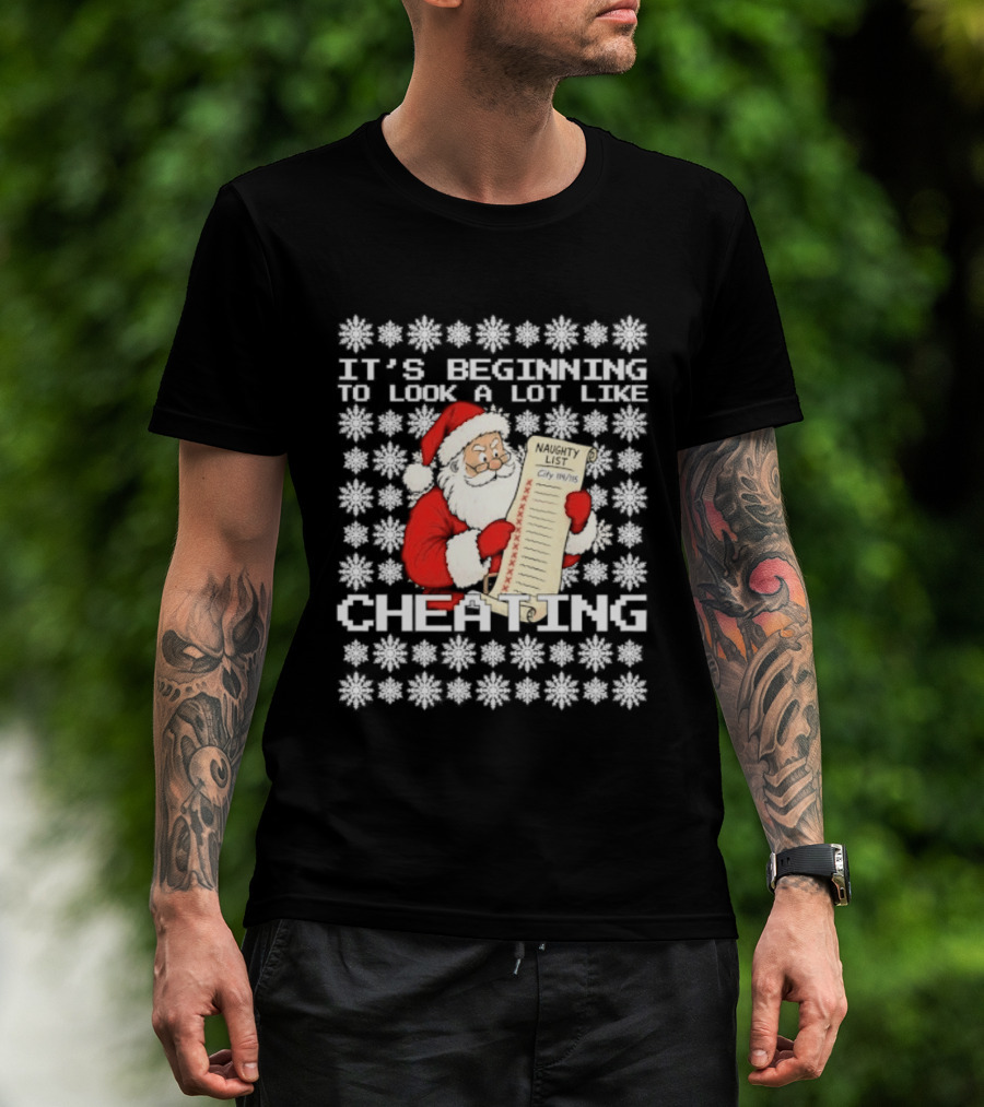 It's Beginning To Look A Lot Like Cheating Naughty List Santa Claus T-Shirt