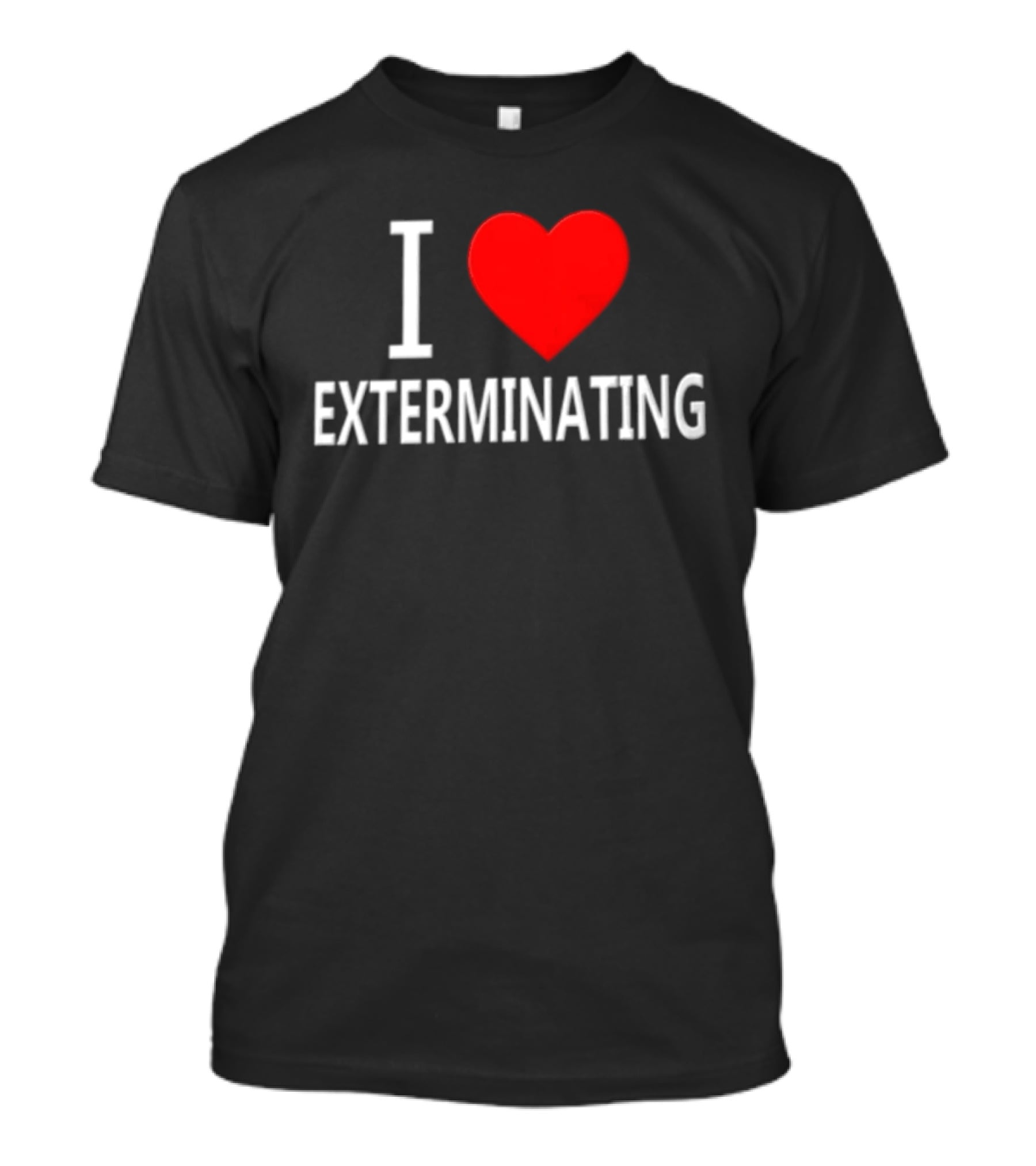 I Love Exterminating T-Shirt