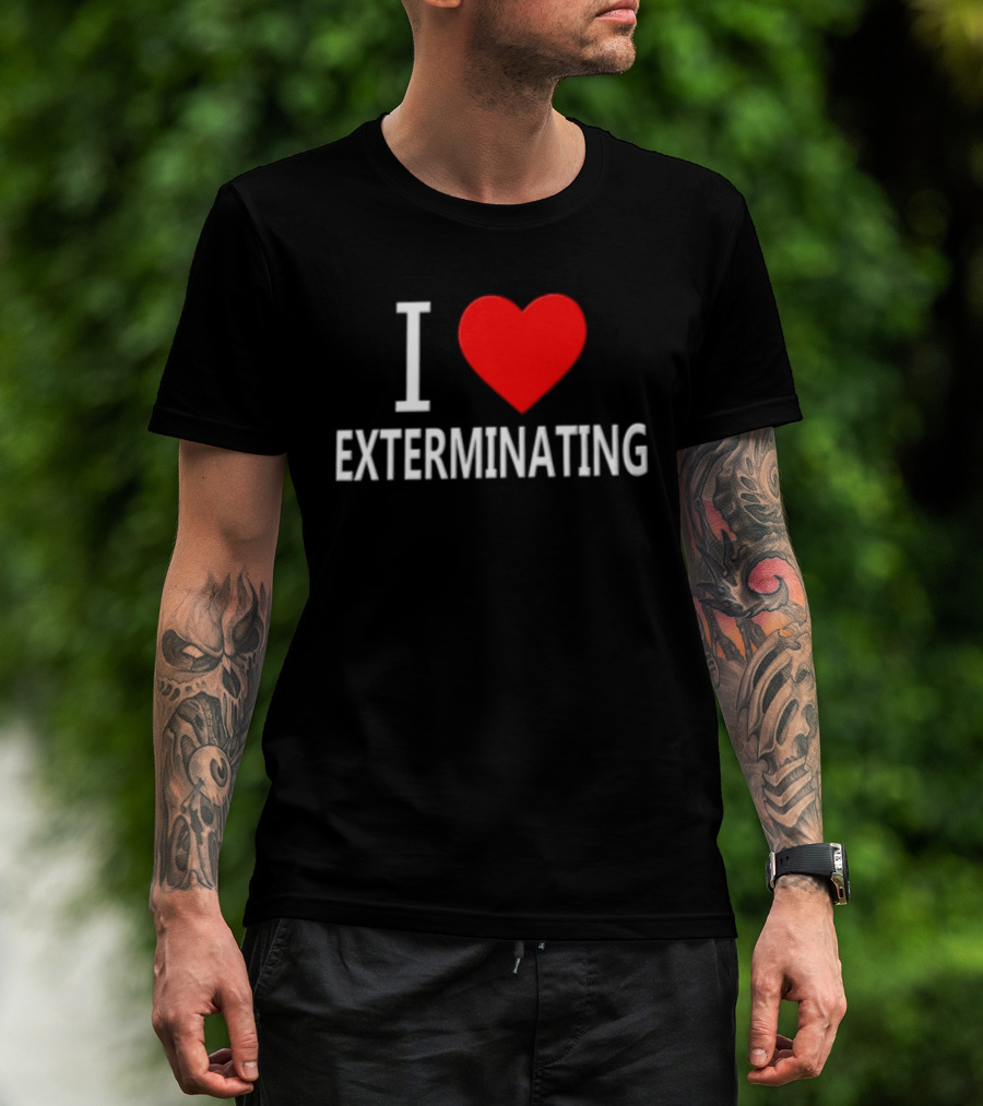 I Love Exterminating T-Shirt