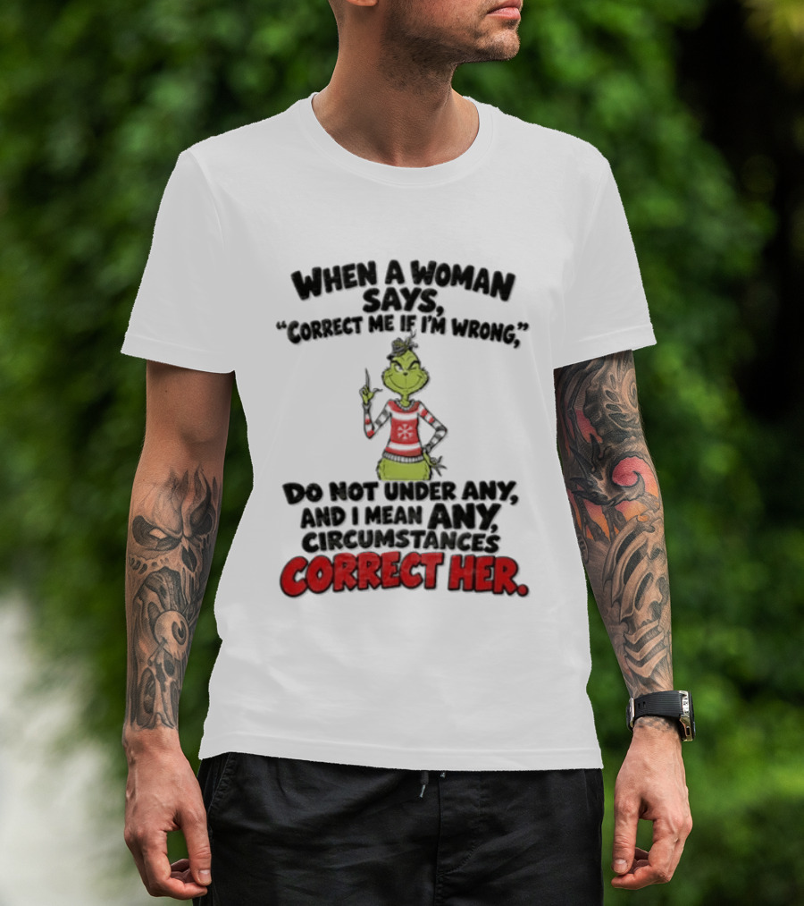 The Grinch Do Not Under Any Circumstances Correct Her T-Shirt
